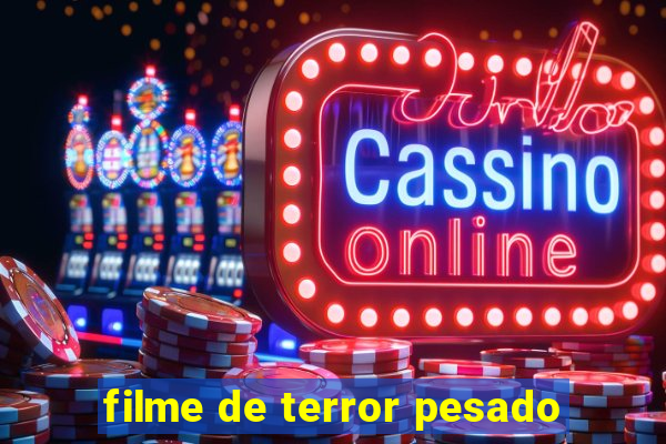 filme de terror pesado